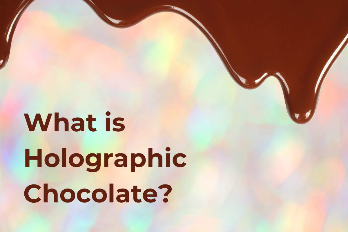 HOLOGRAPHIC CHOCOLATE